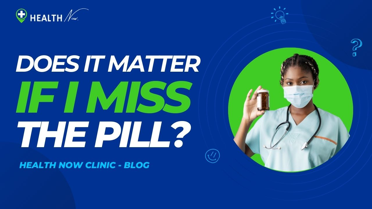 Does It Matter If I Miss The Pill ?